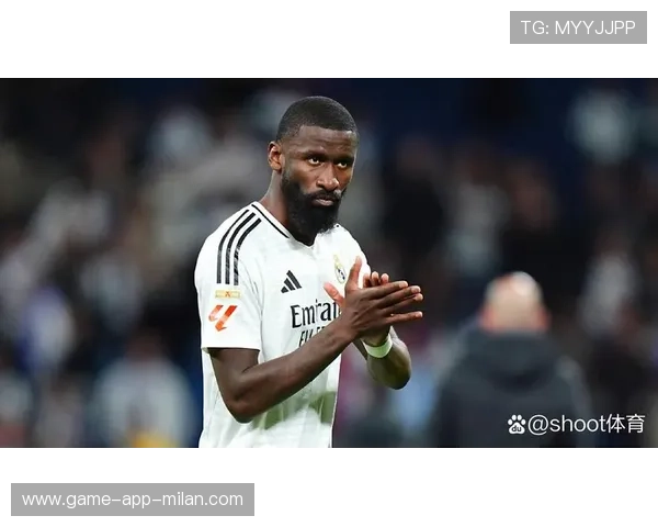 吕迪格前压逼抢断球关键,皇马防线更具主动性 吕迪格前压逼抢断球关键,皇马防线更具主动性